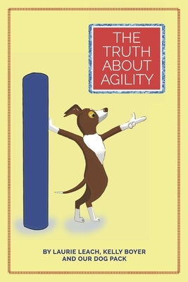 The Truth about Agility by Leach, Laurie