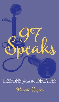 97 Speaks: Lessons from the Decades by Hughes, Babette