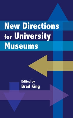 New Directions for University Museums by King, Brad