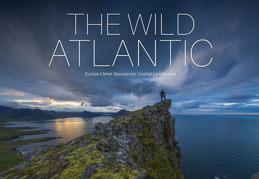 The Wild Atlantic: Europe's Most Spectacular Coastal Landscapes by Thomsen, Dirk