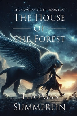 The House of the Forest: The Armor of Light, Book Two by Summerlin, Thomas