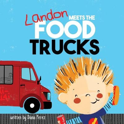 Landon Meets the Food Trucks by Perez, Diana