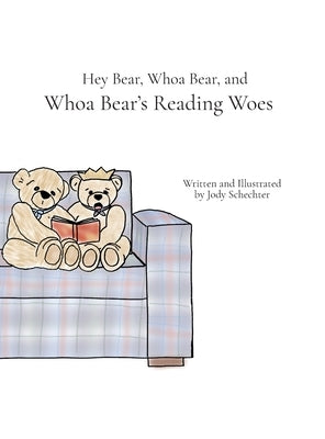 Hey Bear, Whoa Bear, and Whoa Bear's Reading Woes by Schechter, Jody