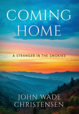 Coming Home: A Stranger In The Smokies by Christensen, John Wade