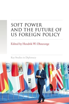 Soft Power and the Future of Us Foreign Policy by Ohnesorge, Hendrik W.