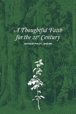 A Thoughtful Faith for the 21st Century by Barlow, Philip L.
