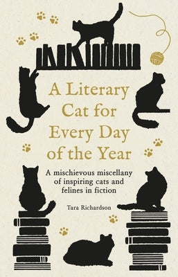 A Literary Cat for Every Day of the Year: A Mischievous Miscellany of Cats and Felines in Fiction by Richardson, Tara