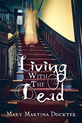 Living with the Dead by Dockter, Mary Martina