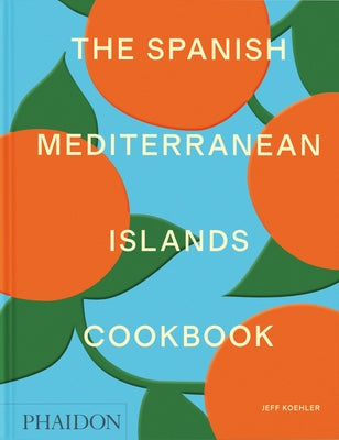 The Spanish Mediterranean Islands Cookbook by Koehler, Jeff