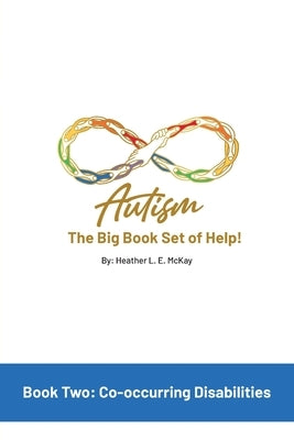 Autism: The Big Book Set of Help: Book Two: Co-occurring Disabilities by McKay, Heather L. E.