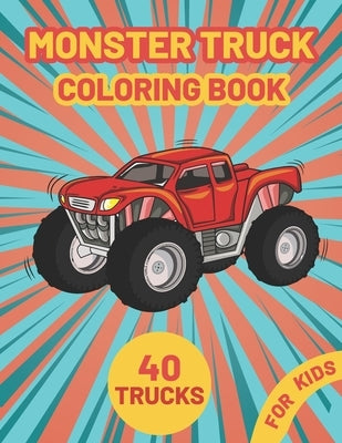 Monster Truck Coloring Book for Kids: A Fun Coloring Book with Monster Trucks For kids & toddlers boys and girls Ages 4-8, Over 40 Unique Drawing of M by Sumon Journals