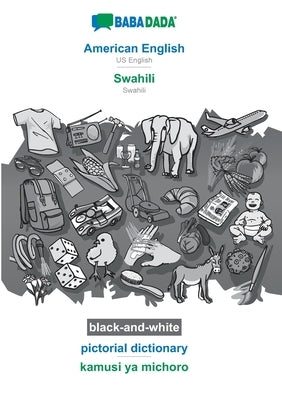 BABADADA black-and-white, American English - Swahili, pictorial dictionary - kamusi ya michoro: US English - Swahili, visual dictionary by Babadada Gmbh