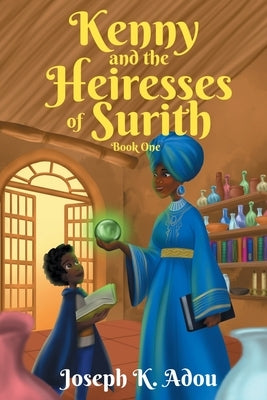 Kenny and The Heiresses of Surith: Book 1 by Adou, Joseph K.