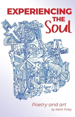 Experiencing the Soul: Poetry Art by Foley, Keith