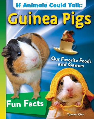 If Animals Could Talk: Guinea Pigs: Learn Fun Facts about the Things Guinea Pigs Do! by Orr, Tamra B.