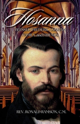 Hosanna!!!: Blessed Frederic Ozanam: Family & Friends by Ramson C. M., Ronald