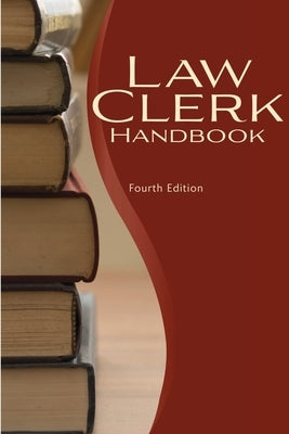 Law Clerk Handbook: A Handbook for Law Clerks to Federal Judges - Fourth Edition (2020) by Judicial Center, Federal