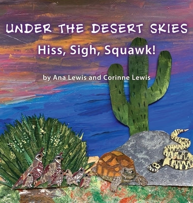 Under the Desert Skies: Hiss, Sigh, Squawk! by Lewis, Ana