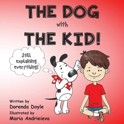 THE DOG with THE KID!: still explaining everything! by Doyle, Dorenda