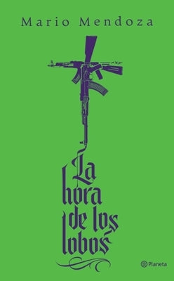 La Hora de Los Lobos (Novela) / The Hour of the Wolves (a Novel) by Mendoza, Mario
