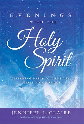 Evenings with the Holy Spirit: Listening Daily to the Still, Small Voice of God by LeClaire, Jennifer