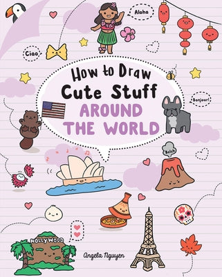 How to Draw Cute Stuff: Around the World by Nguyen, Angela