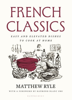 French Classics: Easy and Elevated Dishes to Cook at Home by Ryle, Matthew