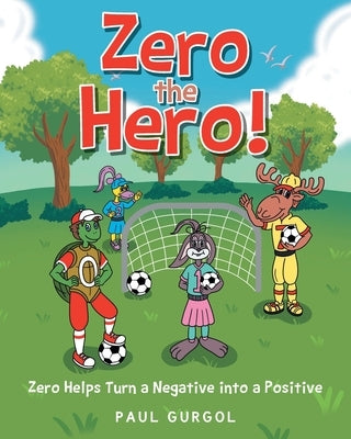 Zero the Hero!: Zero Helps Turn a Negative into a Positive by Gurgol, Paul