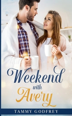 Weekend With Avery - Avery Trilogy Book One by Godfrey, Tammy