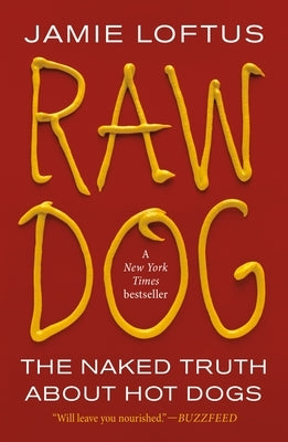 Raw Dog: The Naked Truth about Hot Dogs by Loftus, Jamie