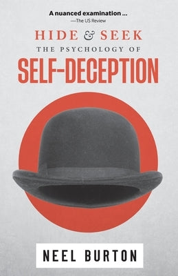 Hide and Seek: The Psychology of Self-Deception by Burton, Neel