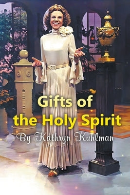 Gifts of the Holy Spirit by Kuhlman, Kathryn