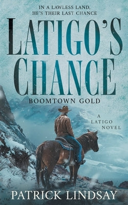 Latigo's Chance: Boomtown Gold (A Historical Western Series) by Lindsay, Patrick