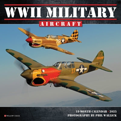 WWII Military Aircraft 2025 7 X 7 Mini Wall Calendar by Willow Creek Press