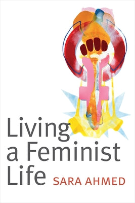 Living a Feminist Life by Ahmed, Sara