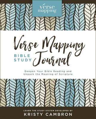 Verse Mapping Bible Study Journal: Deepen Your Bible Reading and Unpack the Meaning of Scripture by Cambron, Kristy