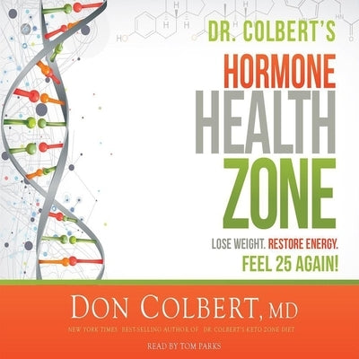 Dr. Colbert's Hormone Health Zone Lib/E: Lose Weight, Restore Energy, Feel 25 Again! by Colbert, Don