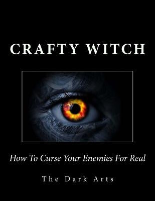 How To Curse Your Enemies For Real by Witch, Crafty