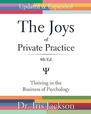 The Joys of Private Practice: Thriving in the Business of Psychology by Jackson, Iris