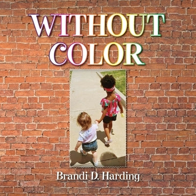Without Color by Harding, Brandi D.