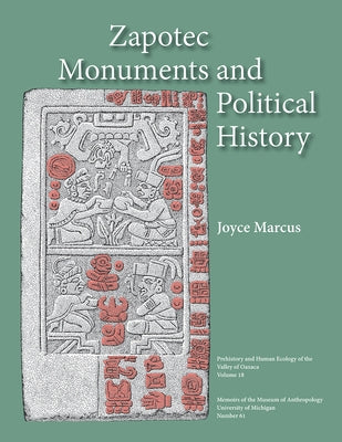 Zapotec Monuments and Political History: Volume 61 by Marcus, Joyce