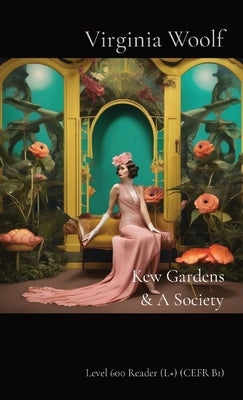 Kew Gardens & A Society: Level 600 Reader (L+) (CEFR B1) by Woolf, Virginia