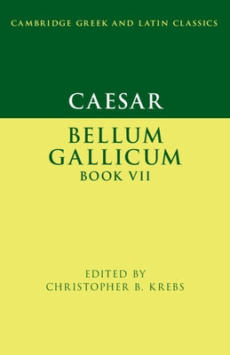 Caesar: Bellum Gallicum Book VII by Krebs, Christopher B.