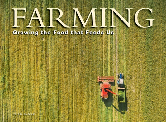 Farming: Growing the Food That Feeds Us by McNab, Chris