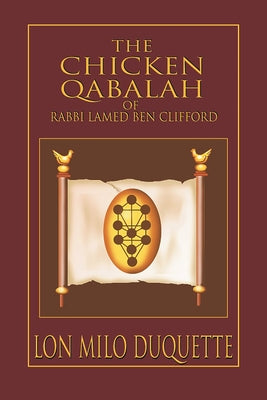 The Chicken Qabalah of Rabbi Lamed Ben Clifford: Dilettante's Guide to What You Do and Do Not Know to Become a Qabalist by DuQuette, Lon Milo