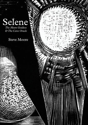 Selene: The Moon Goddess and the Cave Oracle by Moore, Steve