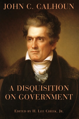 A Disquisition on Government by Calhoun, John C.