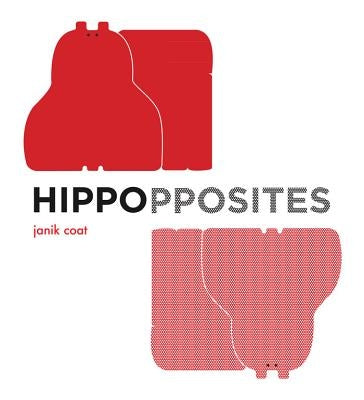Hippopposites: A Board Book by Coat, Janik