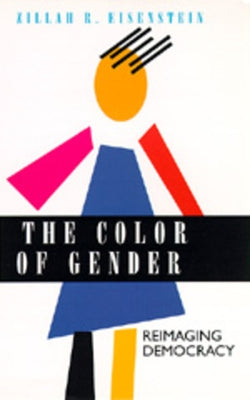 The Color of Gender: Reimaging Democracy by Eisenstein, Zillah R.