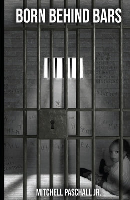 Born Behind Bars by Paschall, Mitchell, Jr.